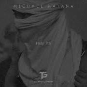 Michael Katana Help Me