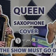 Queen The Show Must Go On Saxophone Cover By Tpaul