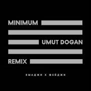 Minimum Umut Dogan Remix Ямаджи Фейджи Umut Dogan