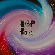 Travelling Through The Timeline Artificial Music Background Music Audio Library Release