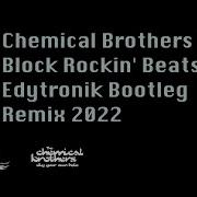 Chemical Brothers Block Rockin Beats 2022 Edytronik Bootleg Remix 2022