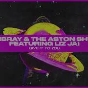 Chambray The Aston Shuffle Feat Liz Jai Give It To You