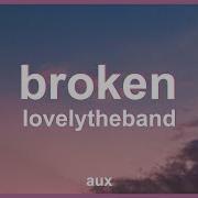 Broken Lovelytheband Lyrics