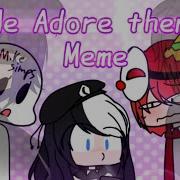 We Adore Him Meme