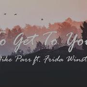 To Get To You Mike Parr Feat Frida Winsth