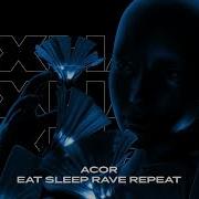 Acor Eat Sleep Rave Repeat Original Mix