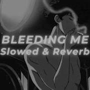 Bleeding Me Slowed Reverb