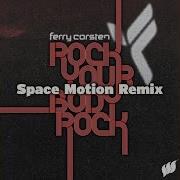 Ferry Corsten Rock Your Body Rock Space Motion Extended Remix