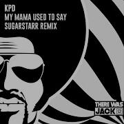 My Mama Used To Say Sugarstarr Extended Remix Kpd