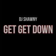 Dj Shawny Get Get Down