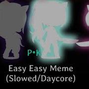 Easy Easy Meme Slowed Down