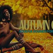 Autumn Chill Soulful Sounds For Cozy Vibes