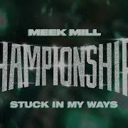 Stuck In My Ways Meek Mill