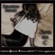 Sebastian Insane Alice On C