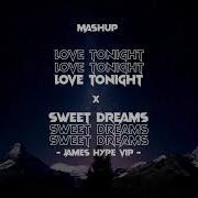 Love Tonight X Sweet Dreams James Hype Vip Pawl Guilar Mashup