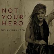 Becky Shaheen Not Your Hero Feat Mally