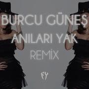 Burcu Güneş Anıları Yak Fikret Yıldız Remix