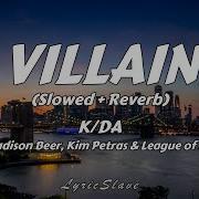 Slowed Reverb Villain By Kda Ft Madison Beer And Kim Petras