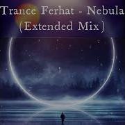 Trance Ferhat Nebula Extended Mix