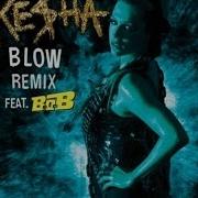 Ke Ha Feat B O B Blow Remix