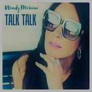 Talk Talk Wendy Marcini