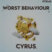 Cyrus Worst Behaviour