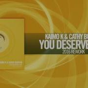 Kaimo K Cathy Burton You Deserve Life 2016 Rework Full Rnm