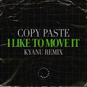 I Like To Move It Kyanu Remix Copy Paste Kyanu