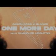 Jason Ross Blanke One More Day Feat Chandler Leighton