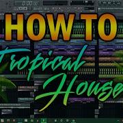 Como Hacer Tropical House