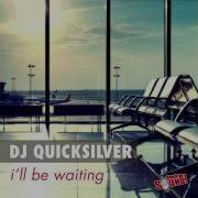 Dj Quicksilver I Ll Be Waiting