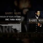 Barry White Can T Get Enough Of Your Love Baby Eric Faria Remix