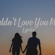 Couldn T Love You More Lyrics By Jonny Houlihan Ft Briana Tyson