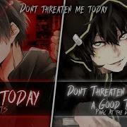 Nightcore Don T Threaten Me Today Switching Vocals Mashup