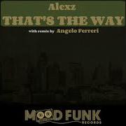 Alexz That S The Way Angelo Ferreri Remix