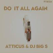 Atticus Dj Big S Do It All Again