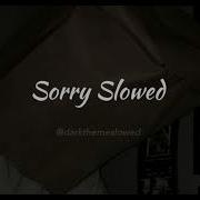 Justin Bieber Sorry Slowed