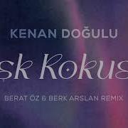 Kenan Doğulu Aşk Kokusu Berat Oz Berk Arslan Remix