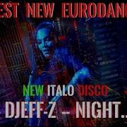 Best New Eurodance Djeff Z Night New Italo Disco