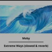 Moby Extreme Ways Slowed