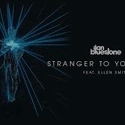 Stranger To Your Love Extended Mix Ilan Bluestone Feat Ellen Smith