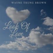 Wayne Trung Brown Look Of Love