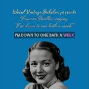 Frances Smellie I M Down To One Bath A Week