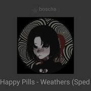 Happy Pills Sped Up Weathers