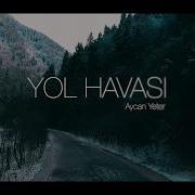 Yol Havası Aycan Yeter