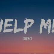 Or3O Help Me Lyrics