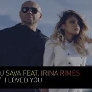 Dj Sava Feat Irina Rimes I Loved You Official Music Video Hd