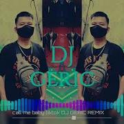 Call Me Baby Tiktok Dj Geric Remix