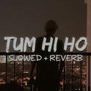 Tum Hi Ho Slowed Reverd