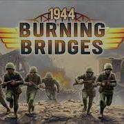 1944 Burning Bridges Ost